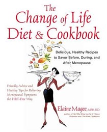 Change of Life Diet & Cookbook: Delicious Healthy Recipes To Savor Before, During, And After Menopause