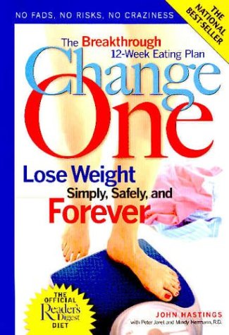 Change One: The Breakthrough 12-Week Eating Plan Lose Weight Simply, Safely & Forever