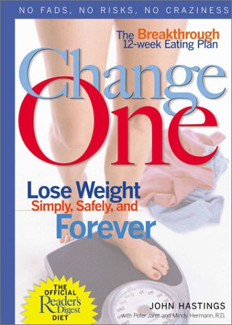 Change One: The Breakthrough 12-Week Eating Plan Lose Weight Simply, Safely & Forever