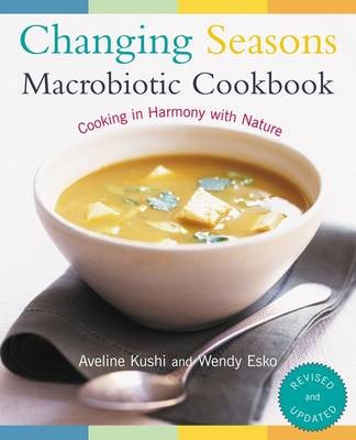 Changing Seasons Macrobiotic Cookbook: Cooking In Harmony With Nature
