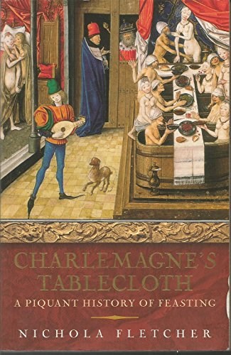 Charlemagne's Tablecloth: A Piquant History of Feasting