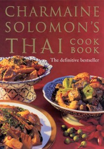 Charmaine Solomon's Thai Cookbook: A Complete Guide to the World's Most Exciting Cuisine