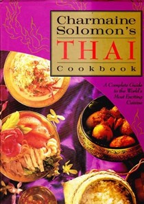 Charmaine Solomon's Thai Cookbook: A Complete Guide to the World's Most Exciting Cuisine