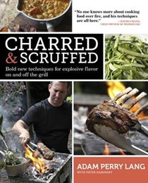 Charred & Scruffed: Bold New Techniques for Explosive Flavor On and Off the Grill