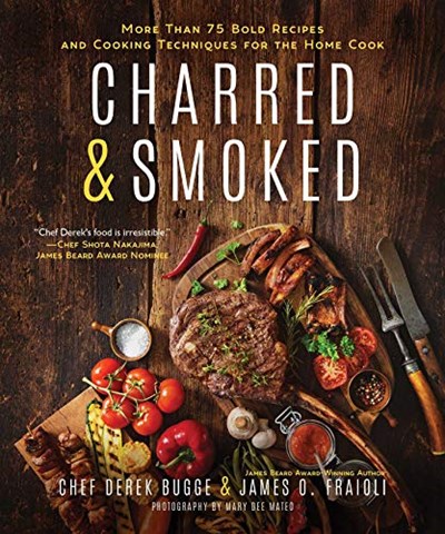 Charred &amp; Smoked: More Than 75 Bold Recipes and Cooking Techniques for the Home Cook