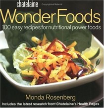 Chatelaine Wonder Foods: Starring Nutritional Powerfoods in 100 Health Giving Recipes