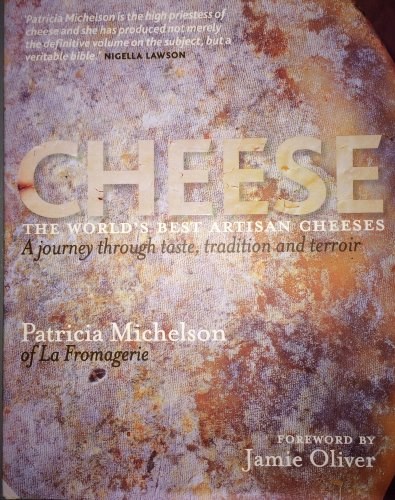 Cheese - The World's Best Artisan Cheeses: A Journey Through Taste, Tradition and Terroir