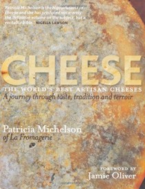 Cheese - The World's Best Artisan Cheeses: A Journey Through Taste, Tradition and Terroir