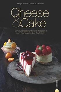 Cheese & Cake: 80 außergewöhnliche Rezepte von Cupcakes bis Törtchen 