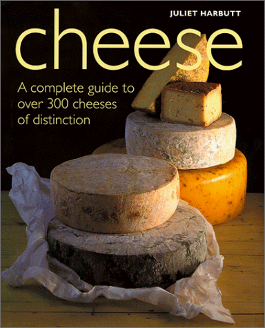 Cheese: A Complete Guide To Over 300 Cheeses Of Distinction | Eat Your ...