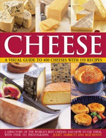 Cheese: A Visual Guide to 400 Cheeses with 150 Recipes
