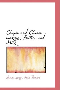Cheese and Cheese-making, Butter and Milk (Biblio Bazaar Reproduction Series)