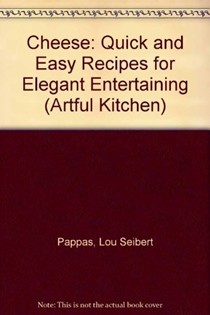 Cheese: Quick and Easy Recipes for Elegant Entertaining
