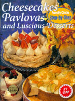 Cheesecakes, Pavlovas and Luscious Desserts (Family Circle Step-by-Step Series)