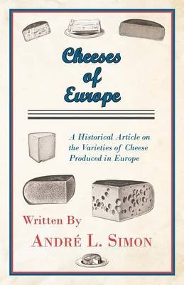 Cheeses of Europe - A Historical Article on the Varieties of Cheese Produced in Europe