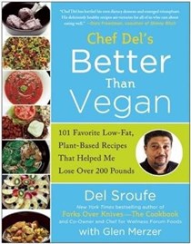 Chef Del's Better Than Vegan: 101 Favorite Low-Fat, Plant-Based Recipes That Helped Me Lose Over 200 Pounds