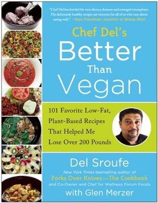 Chef Del's Better Than Vegan: 101 Favorite Low-Fat, Plant-Based Recipes That Helped Me Lose Over 200 Pounds
