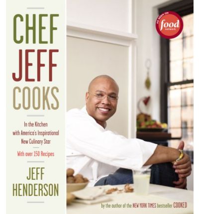 Chef Jeff Cooks: In the Kitchen with America's Inspirational New Culinary Star