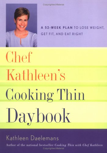 Chef Kathleen's Cooking Thin Daybook: A 52-Week Plan To Lose Weight, Get Fit, And Eat Right