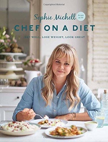 Chef on a Diet: Eat Well, Lose Weight, Look Great