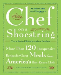 Chef On A Shoestring: More Than 120 Delicious, Easy-On-The-Budget Recipes From America's Best Chefs