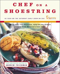 Chef on a Shoestring: More Than 120 Delicious, Easy-on-the-Budget Recipes from America's Best Chefs