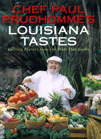 Chef Paul Prudhomme's Louisiana Tastes: Exciting Flavors from the State That Cooks