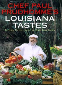 Chef Paul Prudhomme's Louisiana Tastes: Exciting Flavors from the State That Cooks