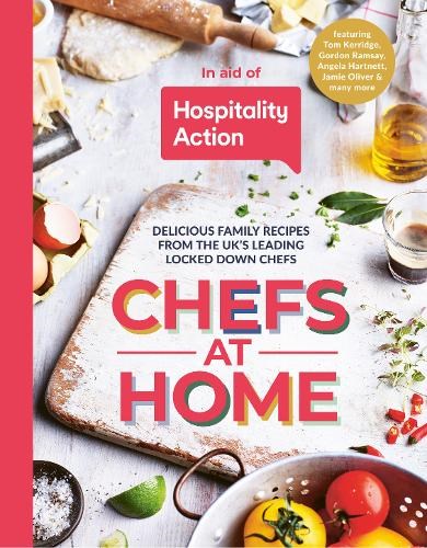 Chefs at Home: Delicious Family Recipes from the UK's Leading Lockdown Chefs