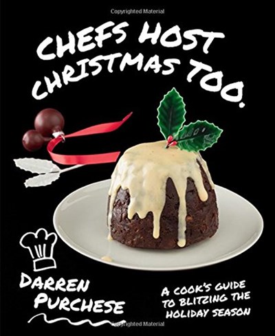 Chefs Host Christmas Too: A Cook's Guide to Blitzing the Holiday Season