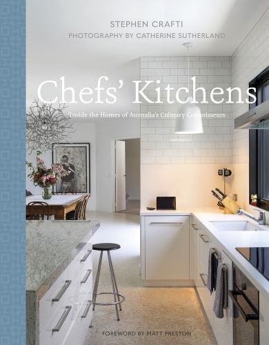 Chefs’ Kitchens: Inside the Homes of Australia’s Culinary Connoisseurs