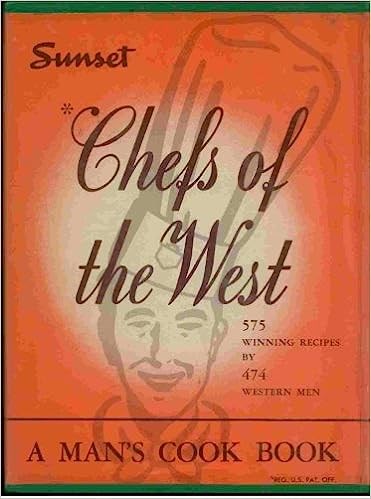 Chefs of the West: Four Hundred and Seventy-Four of the Best Men Cooks in the West
