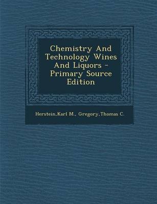 Chemistry and Technology Wines and Liquors - Primary Source Edition