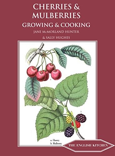 Cherries and Mulberries: Growing and Cooking