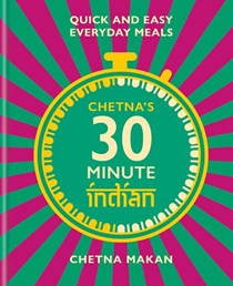 Chetna's 30-Minute Indian: Quick and Easy Everyday Meals