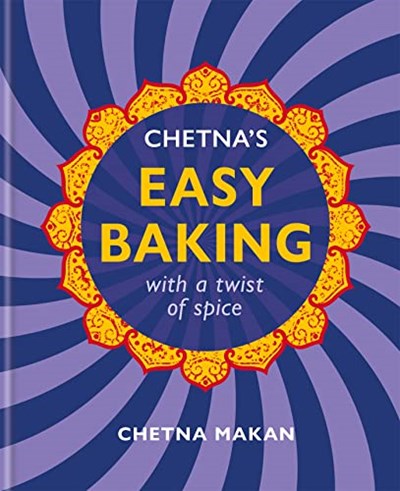 Chetna's Easy Baking: With a Twist of Spice