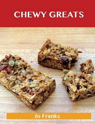 Chewy Greats: Delicious Chewy Recipes, The Top 59 Chewy Recipes