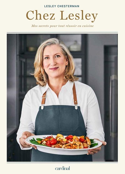 Chez Lesley: Mes Secrets Pour Tout Réussir en Cuisine