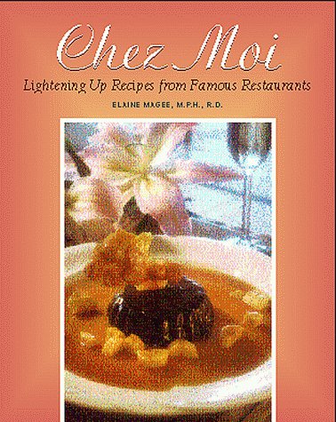 Chez Moi: Lightening up Recipes from Famous Restaurants