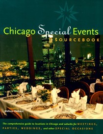 Chicago Special Events Sourcebook: The Comprehensive Guide to Great Locations in Chicago and Suburbs for Meetings, Parties, Weddings, and Other Special Occasions