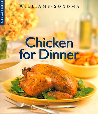 Chicken For Dinner (Williams-Sonoma Lifestyles)