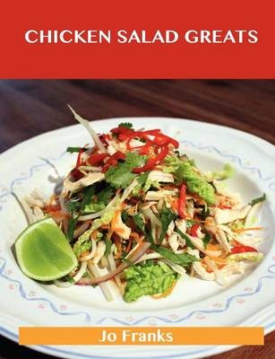 Chicken Salad Greats: Delicious Chicken Salad Recipes, The Top 55 Chicken Salad Recipes