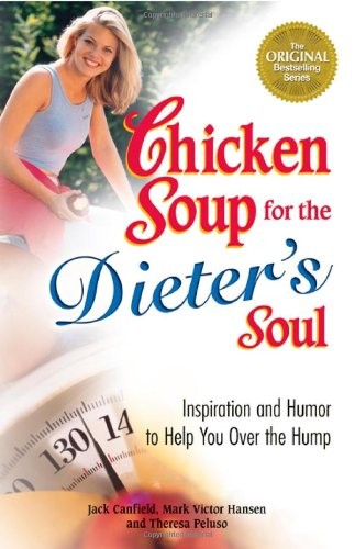 Chicken Soup for the Dieter's Soul: Inspiration and Humor to Help You Over the Hump (Chicken Soup for the Soul)