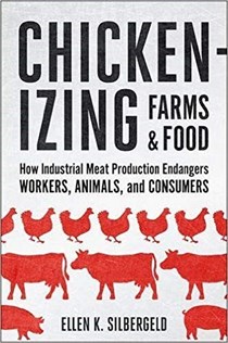  Chickenizing Farms and Food: How Industrial Meat Production Endangers Workers, Animals, and Consumers