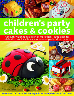 Children's Party Cakes and Cookies: A Mouth-watering Selection of More Than 180 Recipes for Celebration Cookies, Buns, Muffins and Party Cakes for Kids - More Than 180 Beautiful Photographs with Step-by-step Instructions