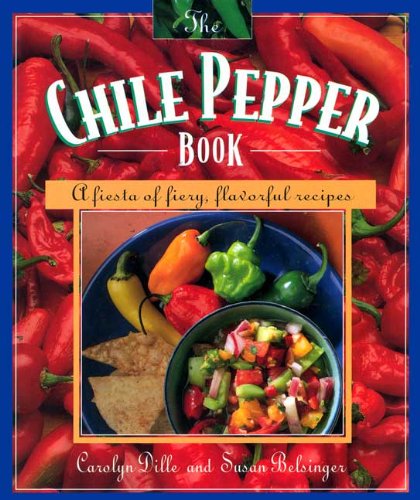Chile Pepper Book: A Fiesta of Fiery, Flavorful Recipes