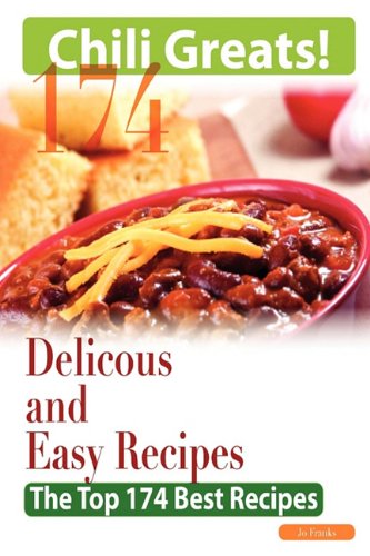 Chili Greats: 174 Delicious and Easy Chili Recipes - The Top 174 Best Recipes