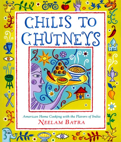 Chilis to Chutneys: American Home Cooking with the Flavors of India