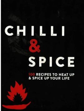 Chilli & Spice: 100 Recipes to Heat Up & Spice Up Your Life
