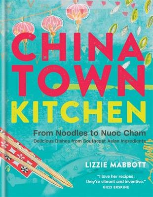 Chinatown Kitchen: From Noodles to Nuoc Cham: Delicious Dishes from Southeast Asian Ingredients